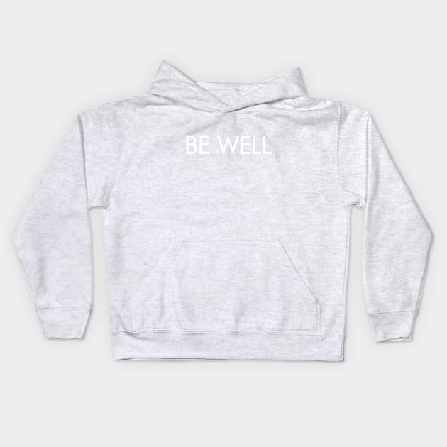 Be Well (white text) Kids Hoodie by BishopCras